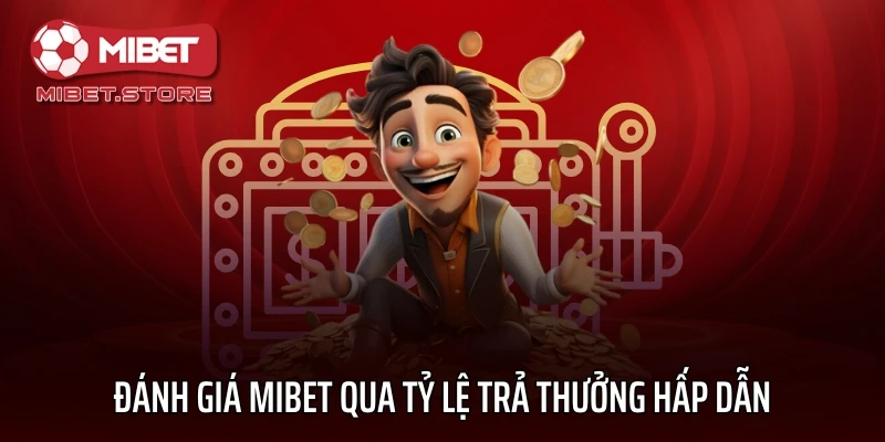  Đánh giá MIBET qua tỷ lệ trả thưởng hấp dẫn