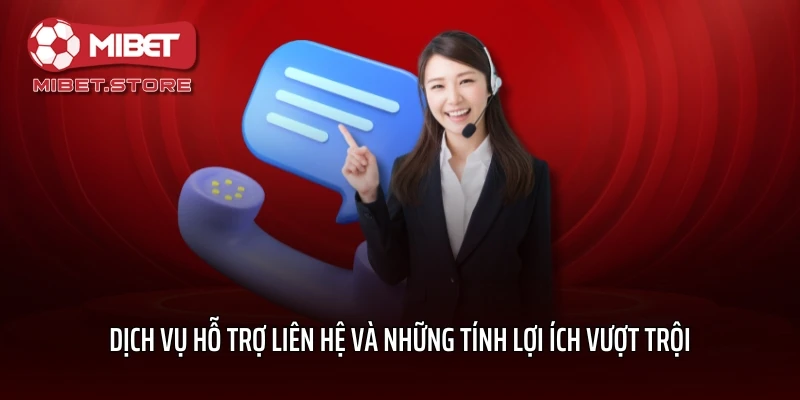 Dịch vụ hỗ trợ liên hệ và những tính lợi ích vượt trội 