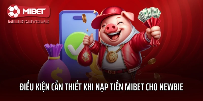 Điều kiện cần thiết khi nạp tiền MIBET cho newbie