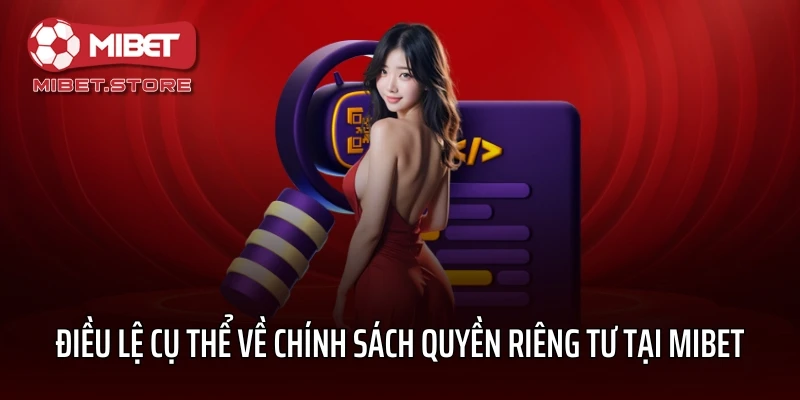 Điều lệ cụ thể về chính sách quyền riêng tư tại MIBET