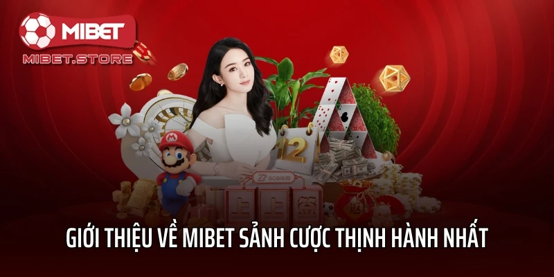 Giới thiệu về MIBET sảnh cược thịnh hành nhất