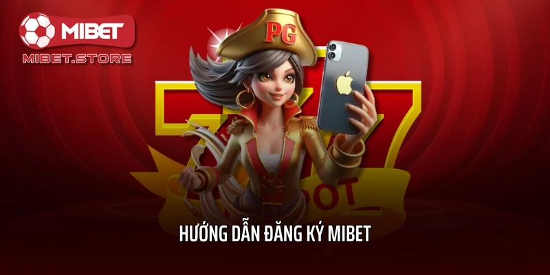 Hướng dẫn đăng ký MIBET