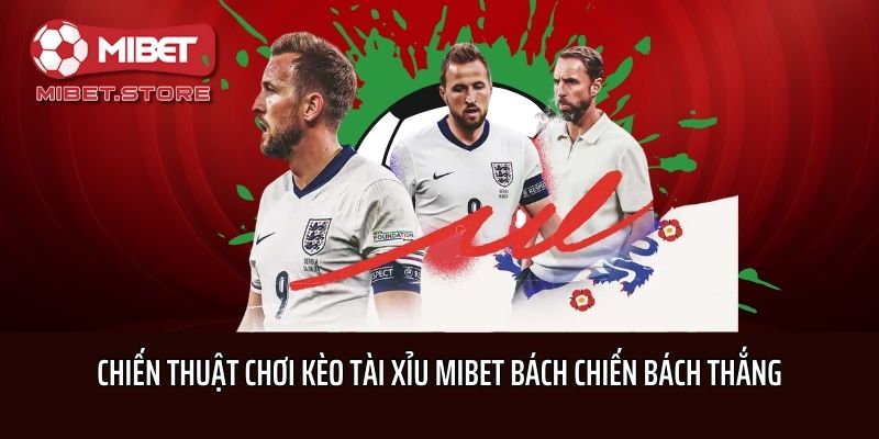 Chiến Thuật Chơi Kèo Tài Xỉu Mibet Bách Chiến Bách Thắng