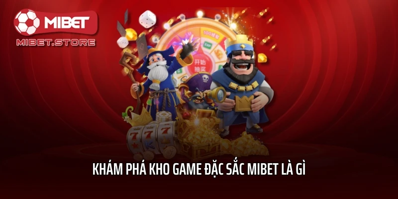 Khám phá kho game đặc sắc MIBET là gì