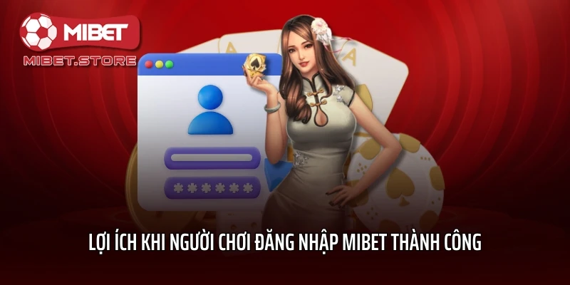 Lợi ích khi người chơi đăng nhập MIBET thành công