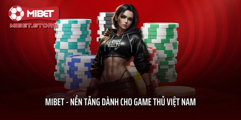 MIBET - Nền tảng dành cho game thủ Việt Nam