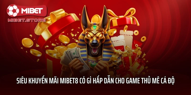 Siêu Khuyến Mãi MIBET8 Có Gì Hấp Dẫn Cho Game Thủ Mê Cá Độ