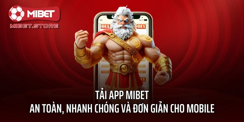 Tải App MIBET An Toàn, Nhanh Chóng Và Đơn Giản Cho Mobile