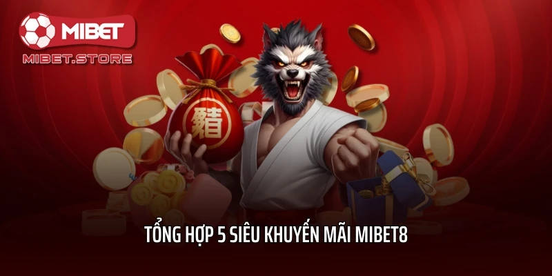 Tổng hợp 5 siêu khuyến mãi MIBET