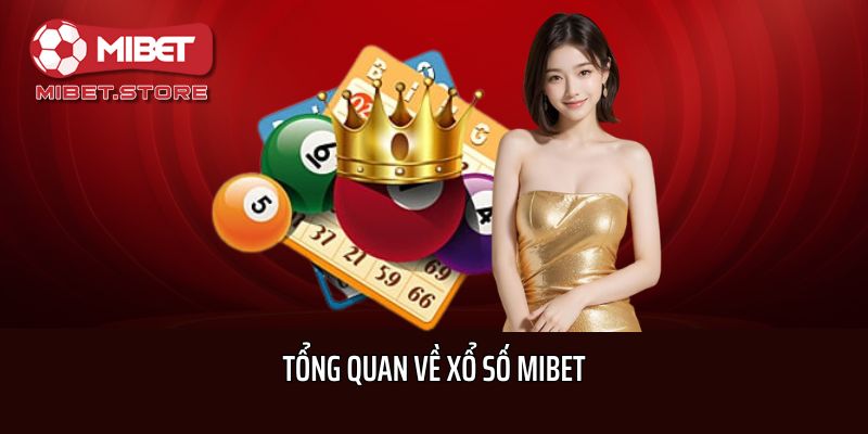 Tổng quan về Xổ số Mibet