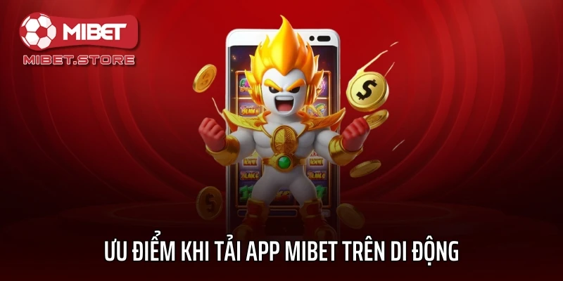 Ưu điểm khi tải app MIBET trên di động