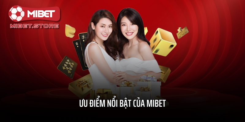 Ưu điểm nổi bật của MIBET