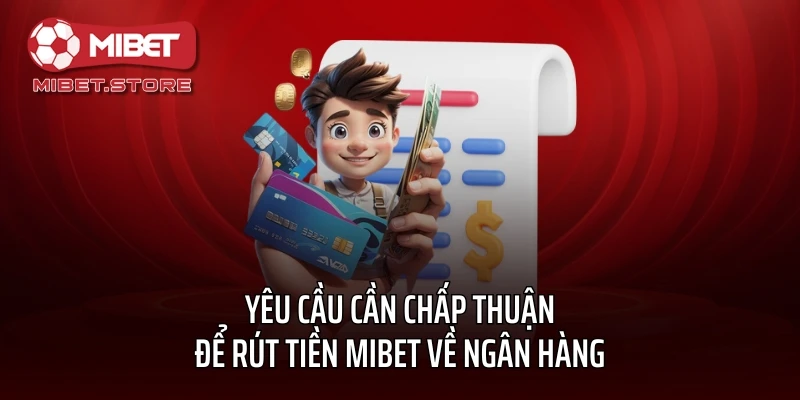 Yêu cầu cần chấp thuận để rút tiền MIBET về ngân hàng